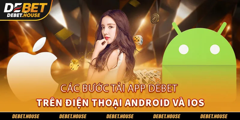 Các bước tải app DEBET trên điện thoại android và ios
