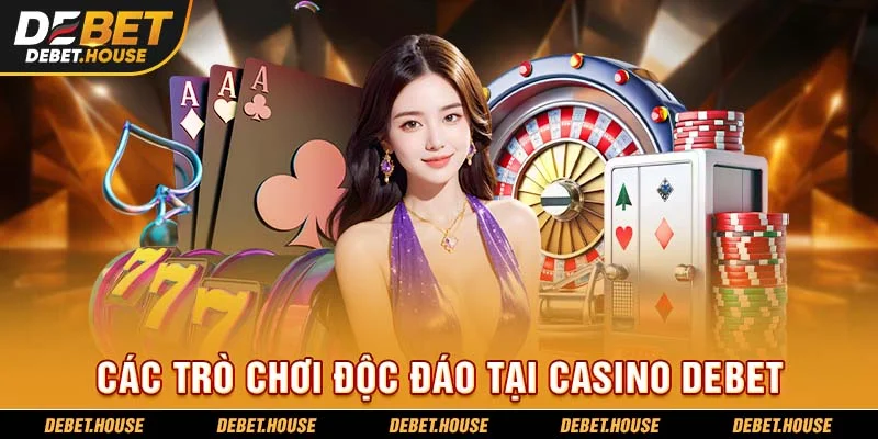 Các trò chơi độc đáo tại casino DEBET