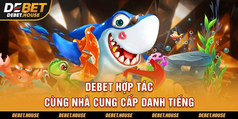 DEBET hợp tác cùng nhà cung cấp danh tiếng