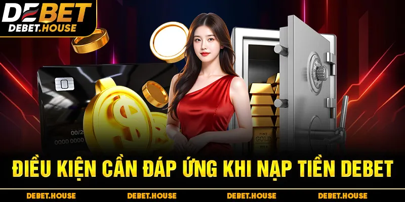 Điều kiện cần đáp ứng khi nạp tiền DEBET