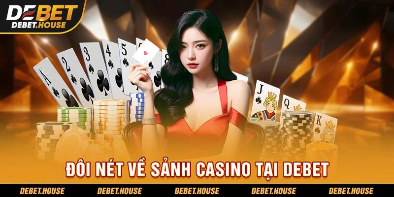 Đôi nét về sảnh casino tại DEBET