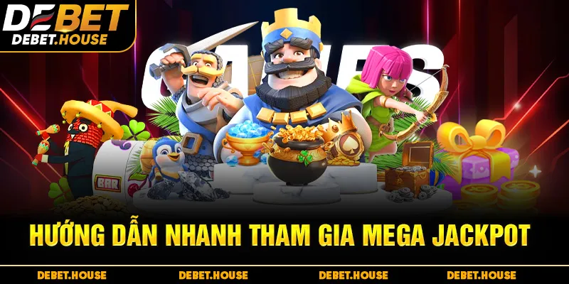 Hướng dẫn nhanh tham gia mega jackpot