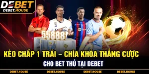 Kèo chấp 1 trái – Chìa khóa thắng cược cho bet thủ tại DEBET