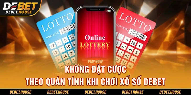 Không đặt cược theo quán tính khi chơi xổ số DEBET