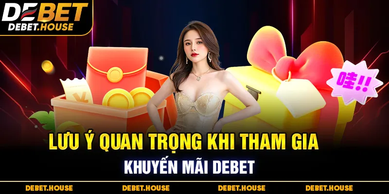 Lưu ý quan trọng khi tham gia khuyến mãi DEBET