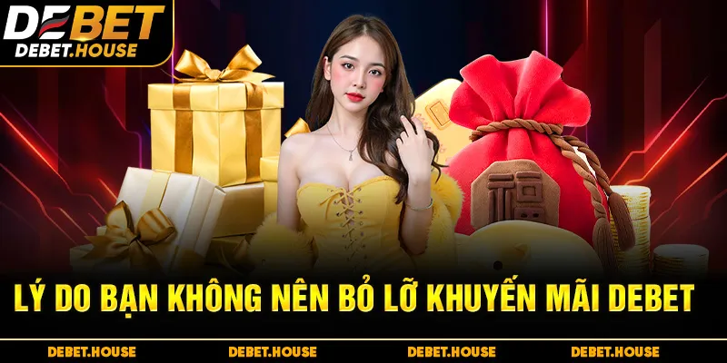 Lý do bạn không nên bỏ lỡ khuyến mãi DEBET