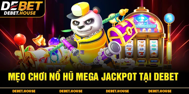 Mẹo chơi nổ hũ mega jackpot tại DEBET