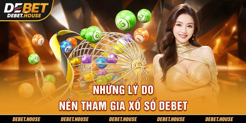 Những Lý Do Nên Tham Gia Xổ Số DEBET