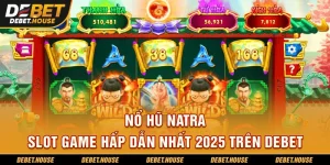 Nổ hũ natra slot game hấp dẫn nhất trên DEBET
