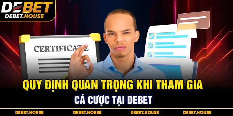 Quy định quan trọng khi tham gia cá cược tại DEBET