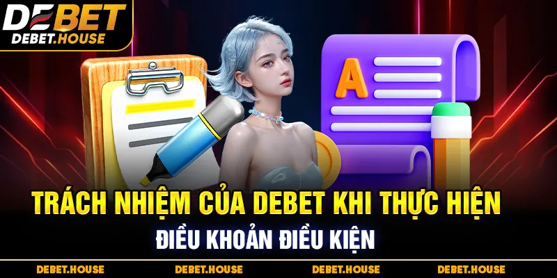 Trách nhiệm của DEBET khi thực hiện điều khoản điều kiện